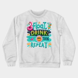 FLOAT DRINK TAN REPEAT Summer Funny Quote Hilarious Sayings Humor Crewneck Sweatshirt